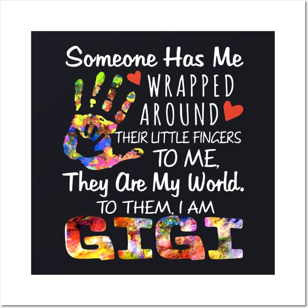 Someone Has Me Wrapped Around Their Little Fingers To Me They Are My World To Them I Am Gigi Daughter Wall Art by erbedingsanchez